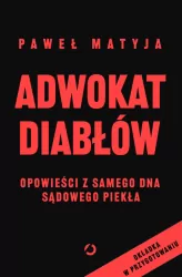 Adwokat diabłów. Opowieści z samego dna sądowego piekła