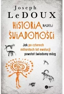 Historia naszej świadomości. Jak po czterech miliardach lat ewolucji powstał świadomy mózg - tantis.pl