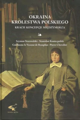Okraina Królestwa Polskiego. Krach koncepcji Międzymorza