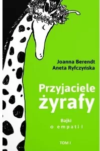 Przyjaciele żyrafy. Bajki o empatii Tom 1 - tantis.pl