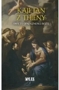 Kajetan z Thieny. Święty Opatrzności Bożej - tantis.pl