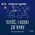 Cześć, i dzięki za ryby. Autostopem przez Galaktykę. Tom 4. Audiobook - tantis.pl