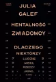Mentalność zwiadowcy. Dlaczego niektórzy ludzie widzą rzeczy jasno, a inni nie - tantis.pl