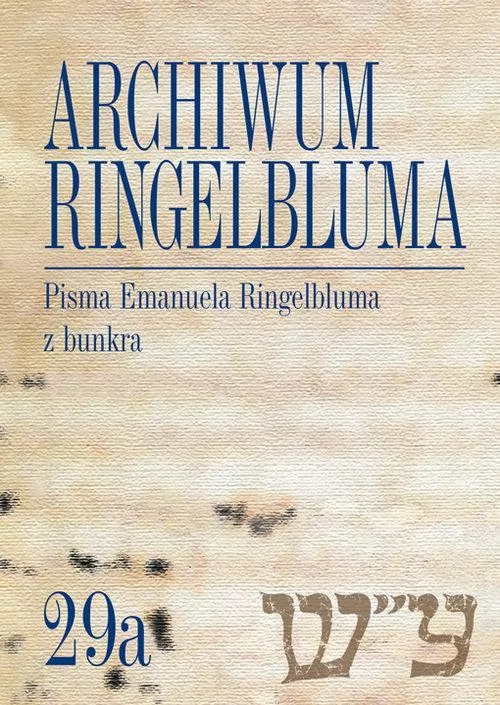 Archiwum Ringelbluma. Konspiracyjne Archiwum Getta Warszawy, tom 29a, Pisma Emanuela Ringelbluma - tantis.pl