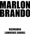 Marlon Brando Rozmawia Lawrence Grobel - tantis.pl