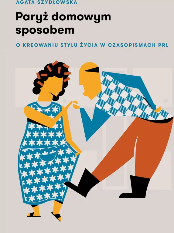 Paryż domowym sposobem. O kreowaniu stylu życia w czasopismach PRL - tantis.pl