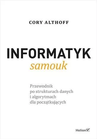 Informatyk samouk. Przewodnik po strukturach danych i algorytmach dla poczatkujących - tantis.pl