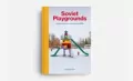 Soviet Playgrounds. Playful Landscapes of the Former USSR - tantis.pl