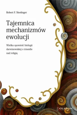 Tajemnica mechanizmów ewolucji. Wielka opowieść biologii darwinowskiej o triumfie nad religią.  Perspektywy Nauki