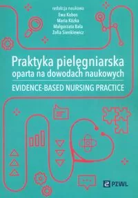 Praktyka pielęgniarska oparta na dowodach naukowych. Evidence-based nursing practice - tantis.pl