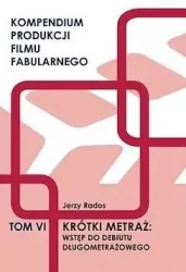Krótki metraż: wstęp do debiutu długometrażow. Tom 6