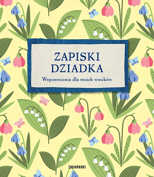 Zapiski Dziadka. Wspomnienia dla moich wnuków - tantis.pl