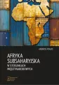 Afryka Subsaharyjska w stosunkach międzynarodowych - tantis.pl