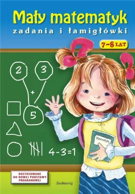 Mały matematyk. Zadania i łamigłówki 7-8 lat