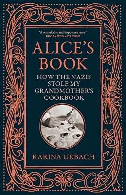 Alice's Book. How the Nazis Stole My Grandmother's Cookbook