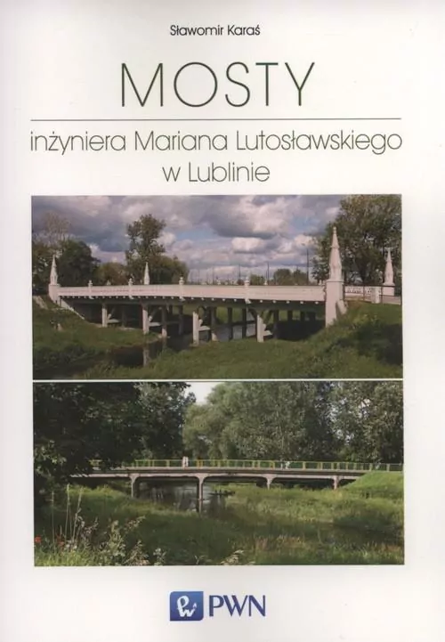 Mosty inżyniera Mariana Lutosławskiego w Lublinie - tantis.pl