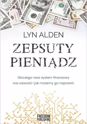Zepsuty pieniądz. Dlaczego nasz system finansowy..