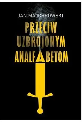 Przeciw uzbrojonym analfabetom. Opowiastki z dwunastu miesięcy - tantis.pl