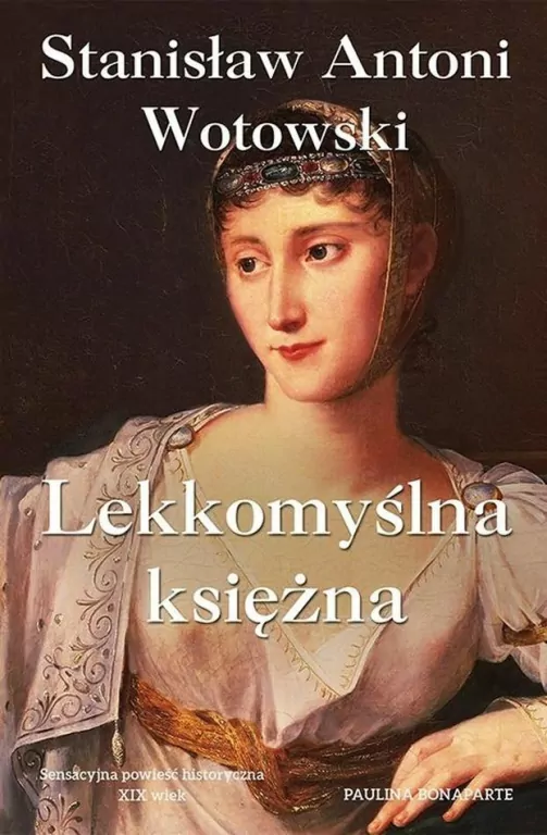 Lekkomyślna księżna. Paulina Bonaparte - tantis.pl