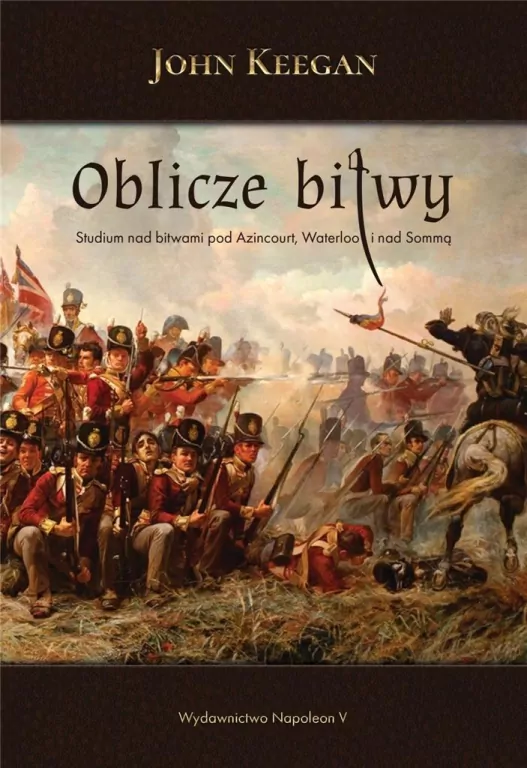 Oblicze bitwy. Studium nad bitwami pod Azincourt, Waterloo i nad Sommą - tantis.pl