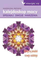 Kalejdoskop mocy. Spełnij swoje marzenia. Rozwijaj się!