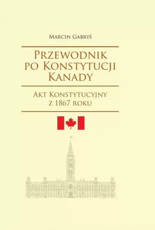 Przewodnik po Konstytucji Kanady. Akt Konstytucyjny z 1867 roku. Societas. Tom 104 - tantis.pl