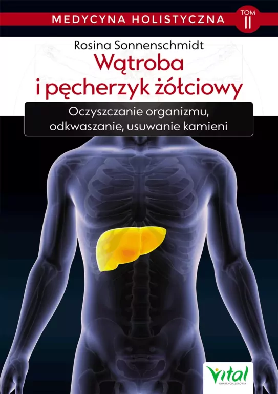 Wątroba i pęcherzyk żółciowy. Medycyna holistyczna Tom 2 - tantis.pl