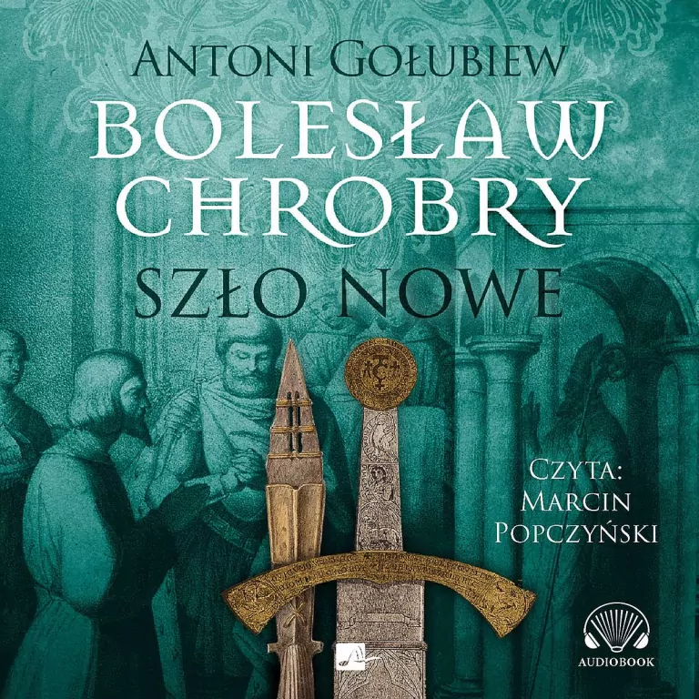 Bolesław Chrobry. Szło nowe. Audiobook - tantis.pl