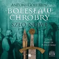 Bolesław Chrobry. Szło nowe. Audiobook - tantis.pl