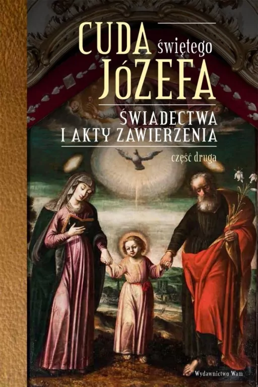 Cuda Świętego Józefa. Świadectwa i akty zawierzenia. Część 2 - tantis.pl