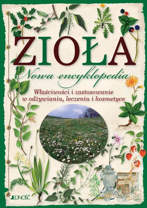 Zioła. Nowa encyklopedia. Właściwości i zastosowanie w odżywianiu, leczeniu i kosmetyce - tantis.pl