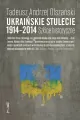 Ukraińskie stulecie 1914-2014. Szkice historyczne - tantis.pl