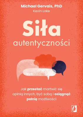 Siła autentyczności. Jak przestać przejmować się..