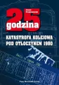 25 godzina. Katastrofa kolejowa pod Otłoczynem 1980 - tantis.pl