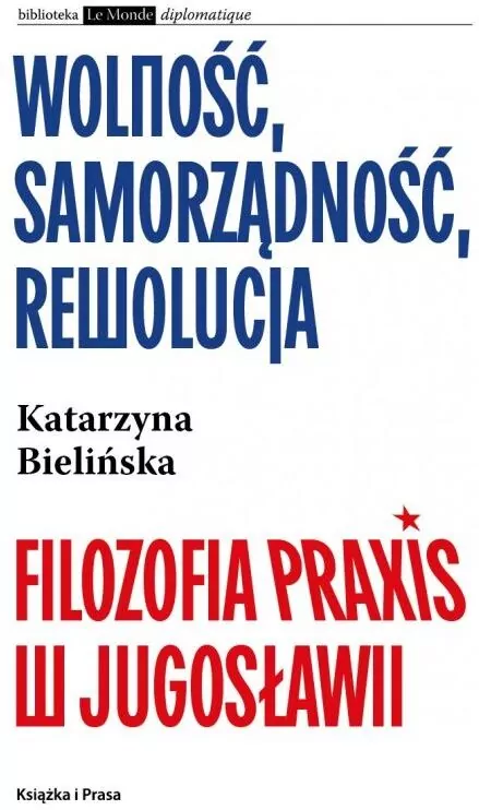 Wolność, samorządność, rewolucja. Filozofia Praxis w Jugosławii - tantis.pl