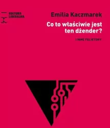 Co to właściwie jest ten dżender? I inne felietony