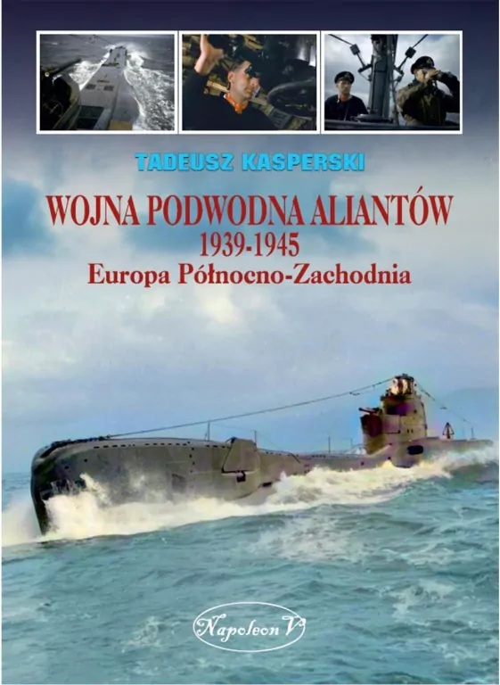 Wojna podwodna Aliantów 1939-1945. Europa Północno-Zachodnia - tantis.pl