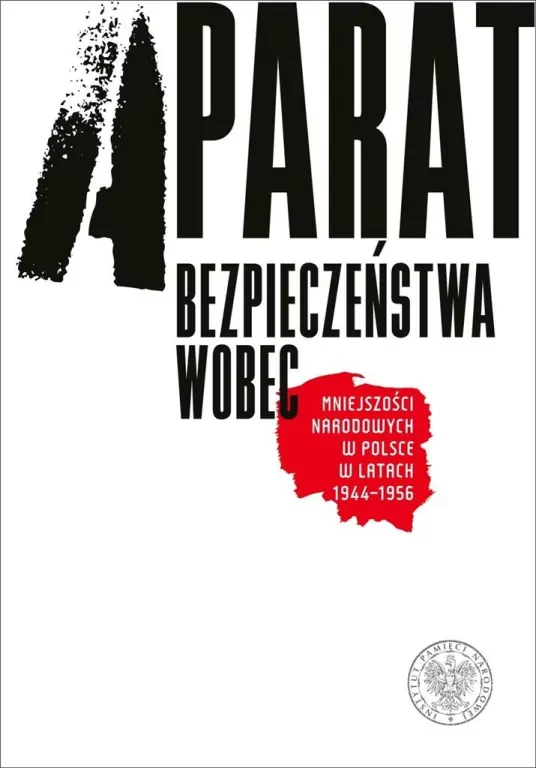 Aparat bezpieczeństwa wobec mniejszości narodowych w Polsce w latach 1944-1956 - tantis.pl