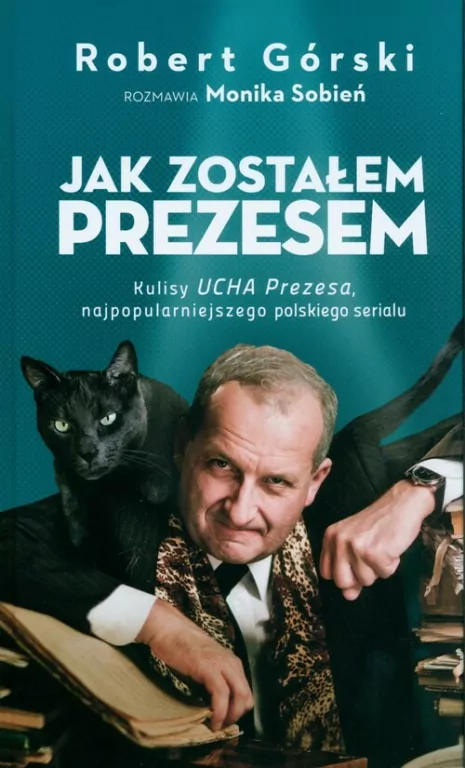 Jak zostałem Prezesem. Kulisy Ucha Prezesa, najpopularniejszego polskiego serialu - tantis.pl