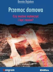 Przemoc domowa. Czy można wybaczyć i być razem?