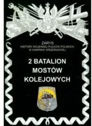 2 Batalion Mostów Kolejowych Zarys Historii Wojennej Pułków Polskich w Kampanii Wrześniowej