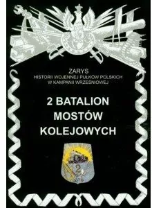 2 Batalion Mostów Kolejowych Zarys Historii Wojennej Pułków Polskich w Kampanii Wrześniowej