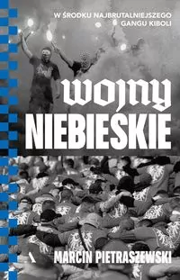Wojny niebieskie. W środku najbrutalniejszego gangu kiboli - tantis.pl