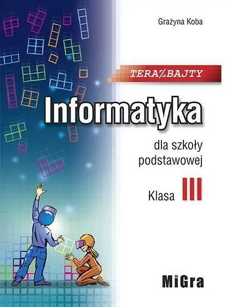 Teraz bajty. Informatyka dla szkoły podstawowej. Klasa III - tantis.pl