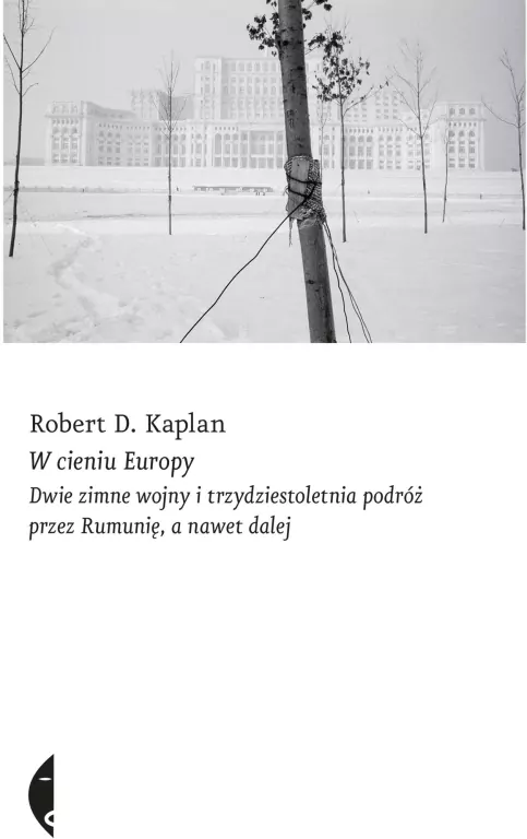 W cieniu Europy. Dwie zimne wojny i trzydziestoletnia podróż przez Rumunię, a nawet dalej - tantis.pl