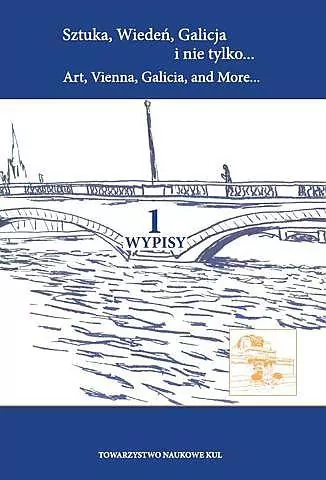 Sztuka Wiedeń Galicja i nie tylko Art Vienna Galicia and More Tom 1 Wypisy - tantis.pl