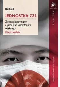 Jednostka 731. Okrutne eksperymenty w japońskich laboratoriach wojskowych. Relacje świadków - tantis.pl