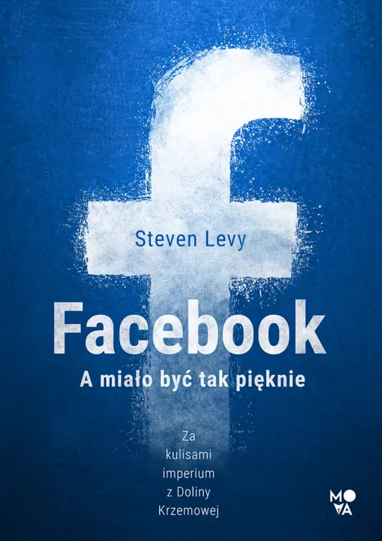 Facebook. A miało być tak pięknie. Za kulisami imperium z Doliny Krzemowej - tantis.pl