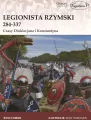 Legionista rzymski 284-337. Czasy Dioklecjana i Konstantyna - tantis.pl