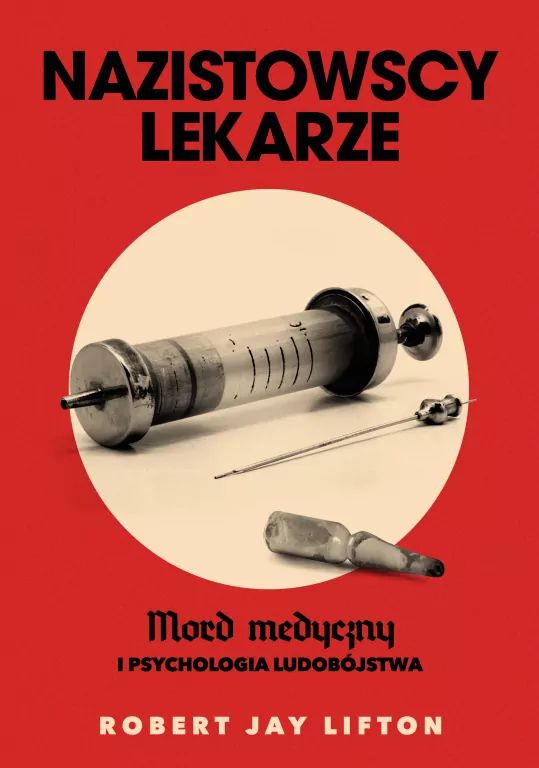 Nazistowscy lekarze. Mord medyczny i psychologia ludobójstwa - tantis.pl